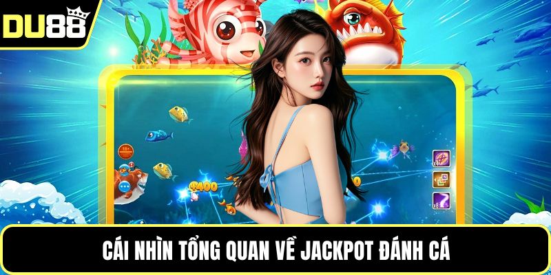 Cái nhìn tổng quan về Jackpot đánh cá