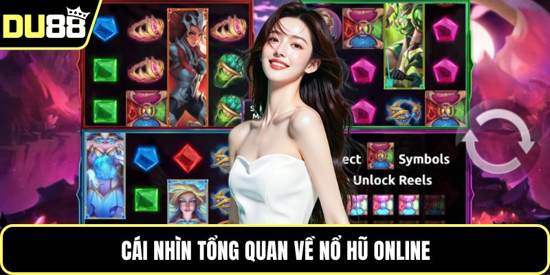 Cái nhìn tổng quan về nổ hũ online