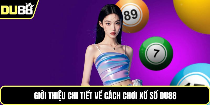 Giới thiệu chi tiết về cách chơi xổ số Du88