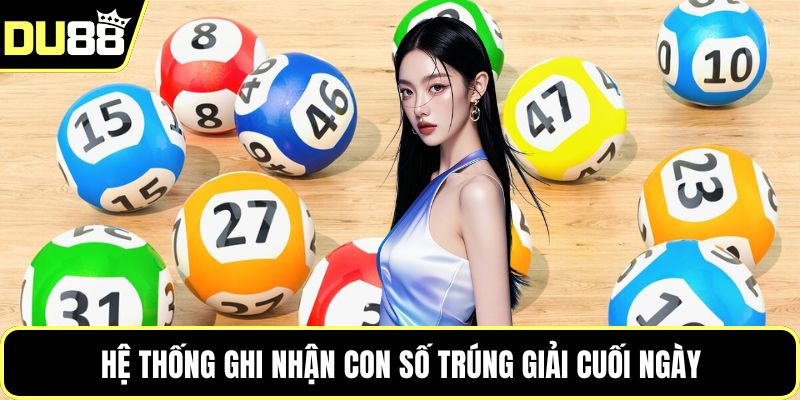 Hệ thống ghi nhận con số trúng giải cuối ngày