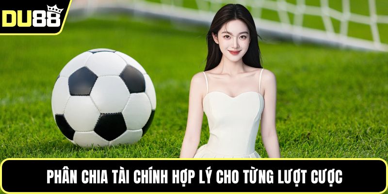 Phân chia tài chính hợp lý cho từng lượt cược