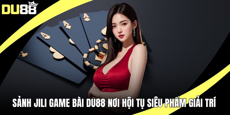 Sảnh Jili game bài Du88
