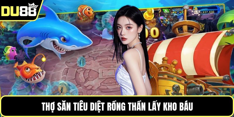 Thợ săn tiêu diệt rồng thần lấy kho báu