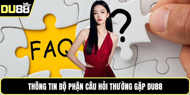 Thông tin bộ phận câu hỏi thường gặp Du88