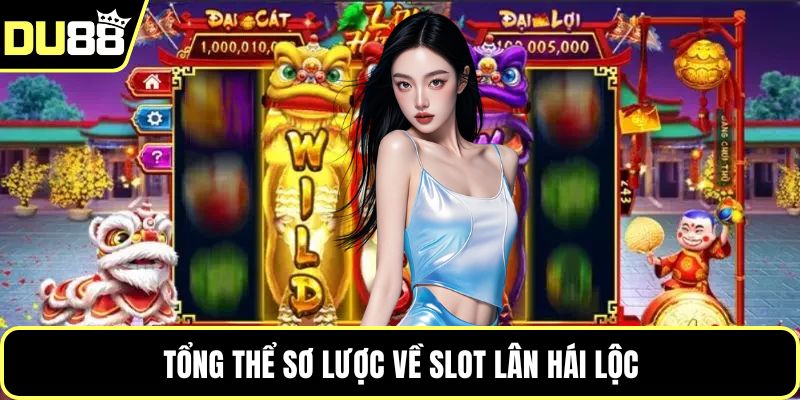 Tổng thể sơ lược về Slot Lân Hái Lộc