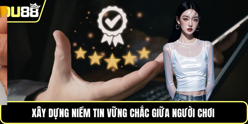 Xây dựng niềm tin vững chắc giữa người chơi 